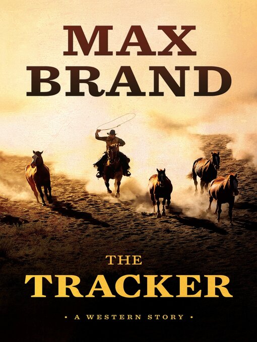 Title details for The Tracker: a Western Story by Max Brand - Available